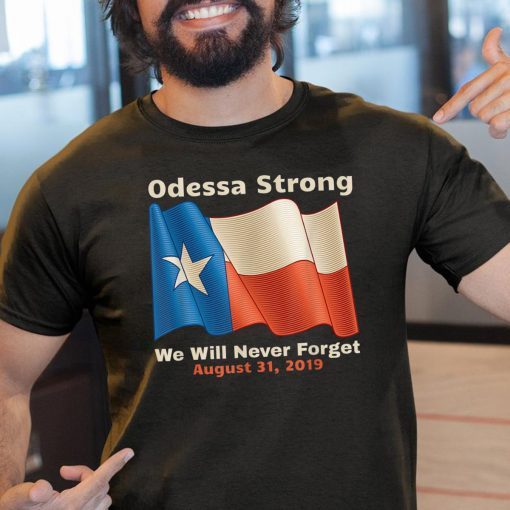 Odessa Strong We Will Never Forget Victims Memorial 2019 Tee Shirt