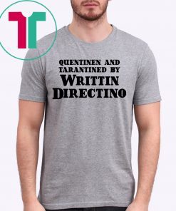 Quentinen And Tarantined By Writtin Directino Tee Shirt
