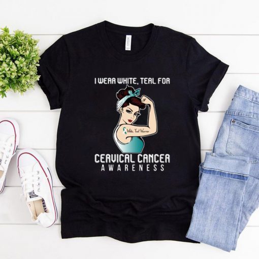 I Wear White Teal For Cervical Cancer Awareness T-shirt For Cancer Warrior