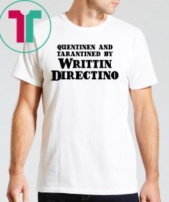 Quentinen And Tarantined By Writtin Directino Tee Shirt