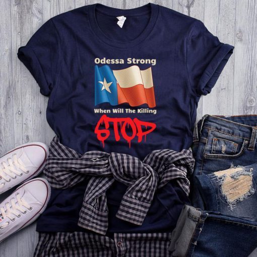 Odessa Strong When Will The Killing Stop Memorial Tee Shirt