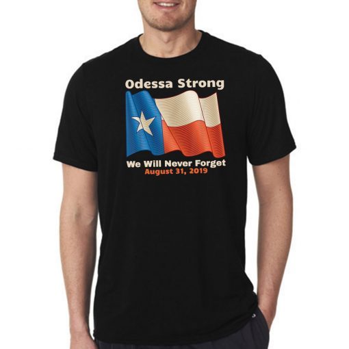 Odessa Strong We Will Never Forget Victims Memorial 2019 T-Shirt