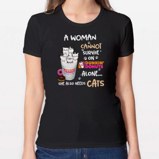 A woman cannot survive on Dunkin’ Donuts alone she also needs Cats shirt