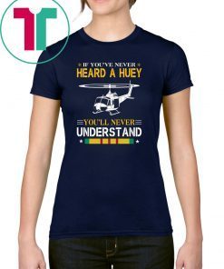 Air force if you've never heard a huey you'll never understand shirt