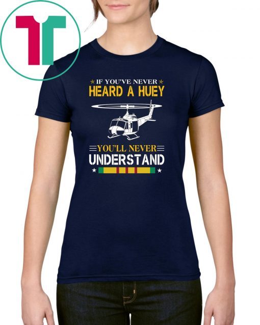 Air force if you've never heard a huey you'll never understand shirt