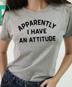 Apparently I have an attitude shirt