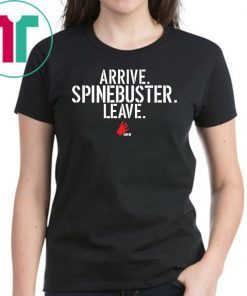 Arrive Spinebuster Leave Shirt