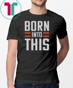 BORN INTO THIS - BROWN SHIRT CLEVELAND BROW