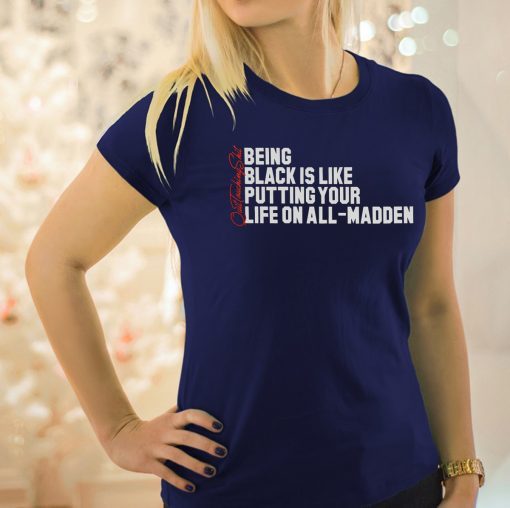 Being Black Is Like Putting Your Life On All Madden Funny Tee Shirt