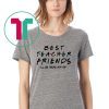 Best teacher friends I'll be there for you friends tv show shirt