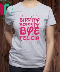 Bippity Boppity Bye Felicia shirt