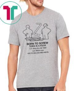 Born to screw torx is a fuck strip em all 1989 Shirt