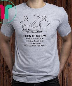 Born to screw torx is a fuck strip em all 1989 Tee Shirt