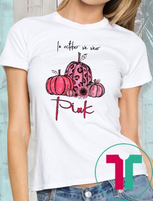 Breast Cancer In october we wear pink 2019 Tee Shirt