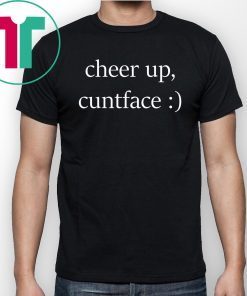 Cheer up cuntface T-Shirt