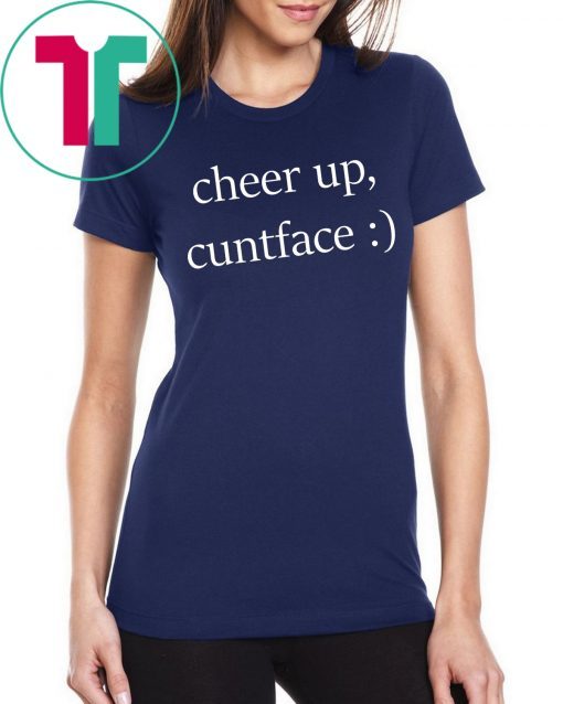 Cheer up cuntface T-Shirt