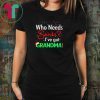 Christmas who needs santa I've got grandma shirt