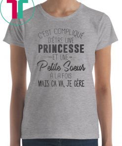 C’est compliqué d’etre une princesse et une petite soeur a la fois shirt