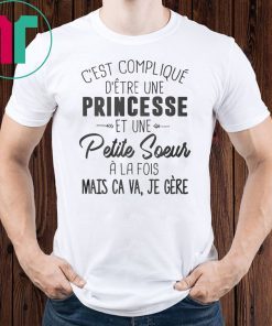 C’est compliqué d’etre une princesse et une petite soeur a la fois shirt