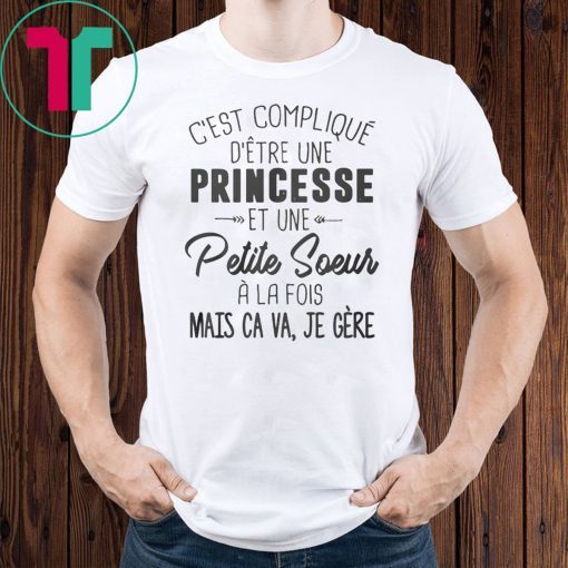 C’est compliqué d’etre une princesse et une petite soeur a la fois shirt