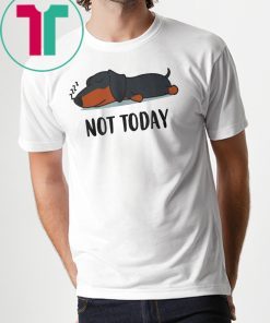 Dachshund not today shirt