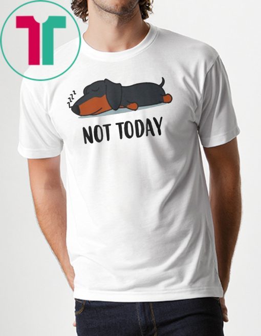 Dachshund not today shirt