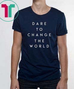 Dare To Change The World Hugh Jackman Tee Shirt