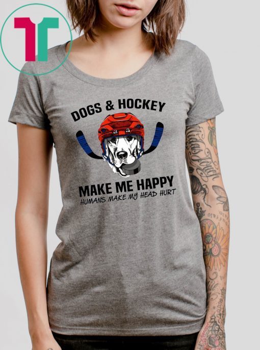 Dogs and hockey make me happy humans make my head hurt shirt