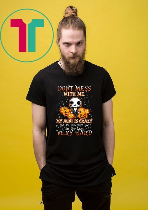 Don’t Mess With Me My Aunt Is Crazy Jack Skellington Halloween Shirt