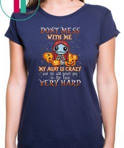 Don’t Mess With Me My Aunt Is Crazy Sally Halloween Shirt