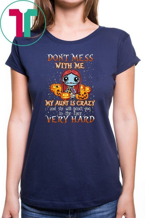 Don’t Mess With Me My Aunt Is Crazy Sally Halloween Shirt