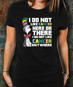 Dr Seuss I do not like Cancer here or there shirt