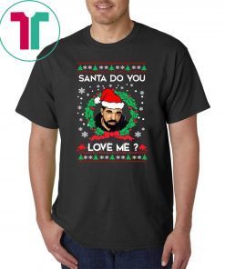 Drake Santa Do You Love Me Christmas Sweater Tee Shirt