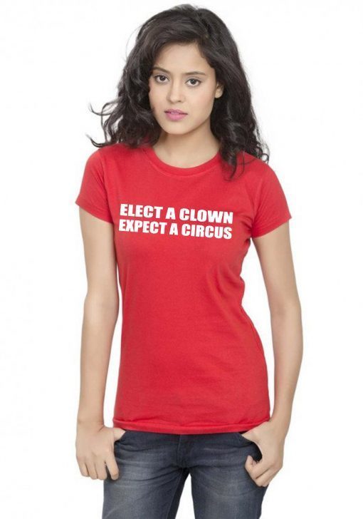 Elect A Clown Expect A Circus Shirt