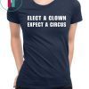 Elect a clown expect a circus Tee Shirt