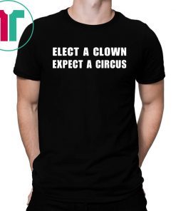 Elect a clown expect a circus Unisex Tee Shirt