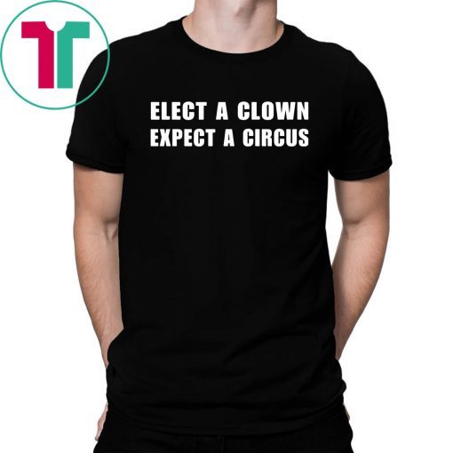 Elect a clown expect a circus Unisex Tee Shirt