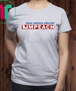 Empeach Donald Trump Make America Greater Tee Shirt