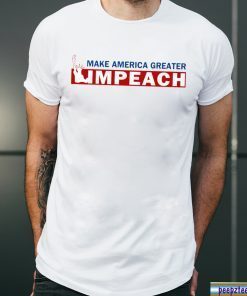 Empeach Donald Trump Make America Greater Tee Shirt