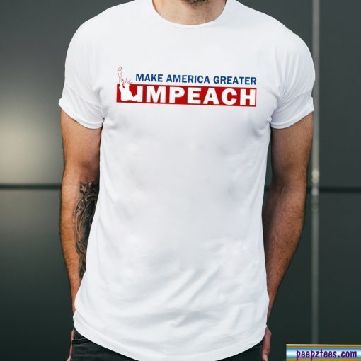 Empeach Donald Trump Make America Greater Tee Shirt