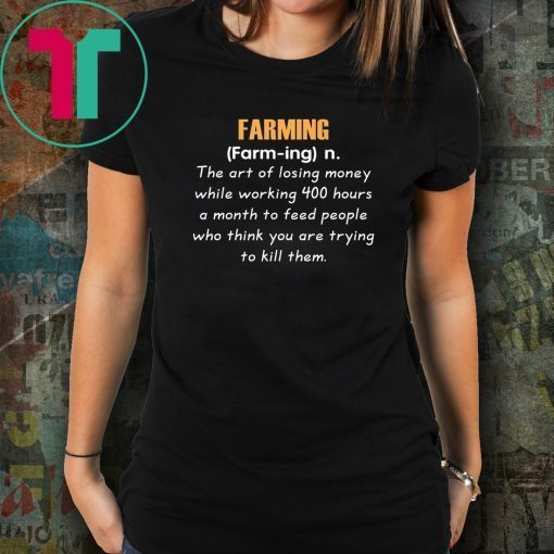 Farming definition the art of losing money Tee Shirt