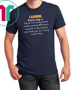 Farming definition the art of losing money Tee Shirt
