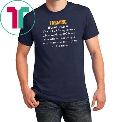 Farming definition the art of losing money Tee Shirt