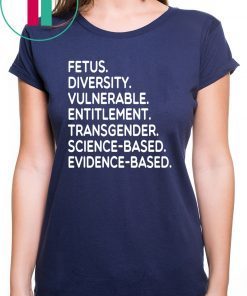 Fetus Diversity Vulnerable Entitlement Transgender Science Evidence Based Shirt