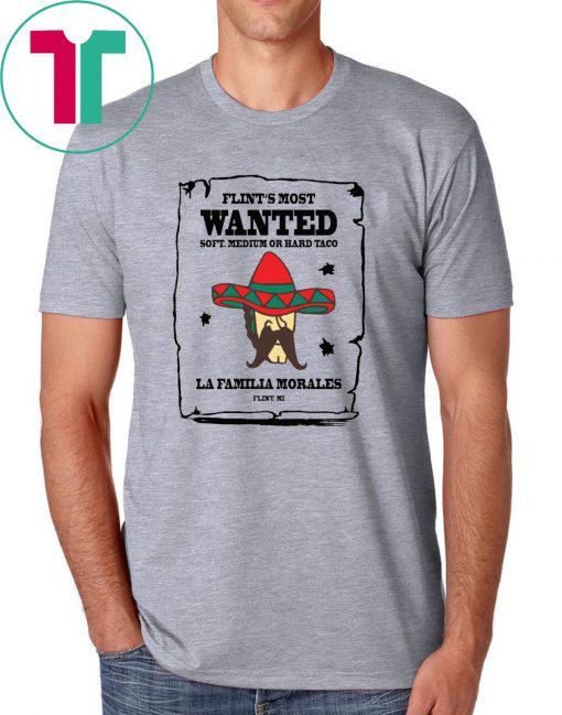 Flint’s most wanted soft medium or hard taco la Familia morales shirt