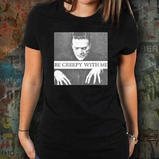 Frankenstein Be Creepy With Me Tee Shirt