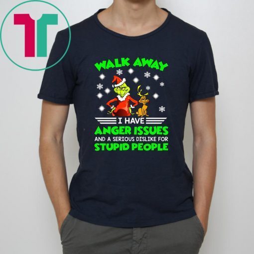 Grinch walk away I have anger issues and a serious dislike for stupid people shirt