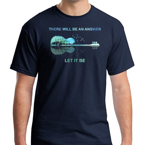 Guitar There will be an answer let it be Tee Shirt