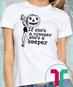 Halloween if shes a creeper shes a keeper Shirt