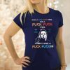 Halloween michael myers with a fuck fuck here and a fuck fuck there shirt
